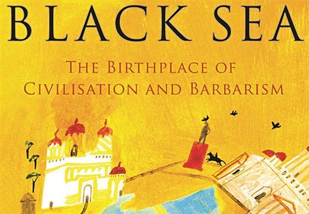 ‘Black Sea: The Birthplace of Civilisation and Barbarism’