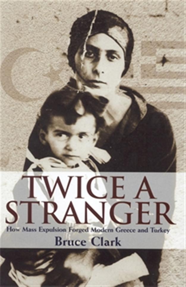 Twice a Stranger: How mass expulsion forged modern Greece and Turkey