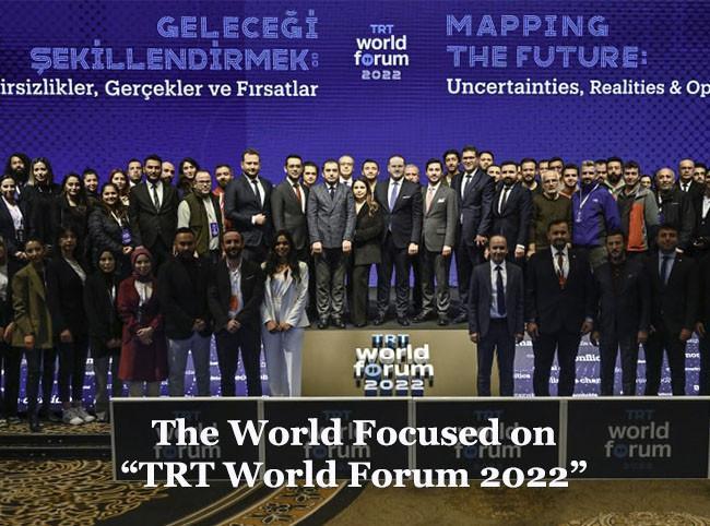 The World Focused on “TRT World Forum 2022”