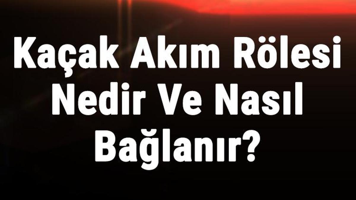 Kaçak Akım Rölesi Nedir Ve Nasıl Bağlanır Kaçak Akık Rölesi Hangi