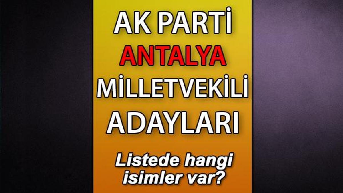 Ak Parti Antalya Milletvekili Adaylar Kimler Ak Parti Antalya Aday