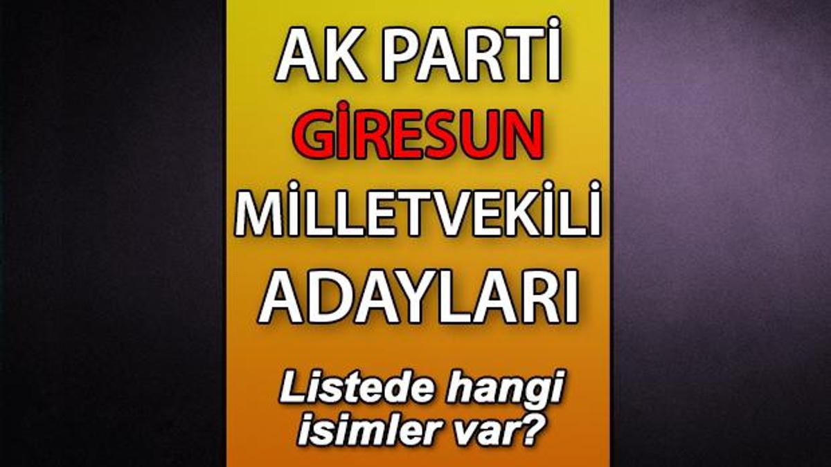 AK Parti Giresun milletvekili adayları kimler 28 Dönem AK Parti