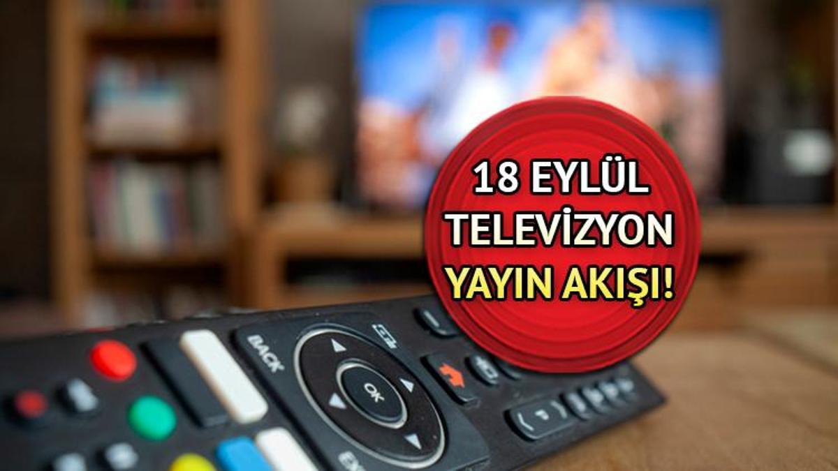 Bu akşam televizyonda hangi diziler ve filmler var TV yayın akışı 18