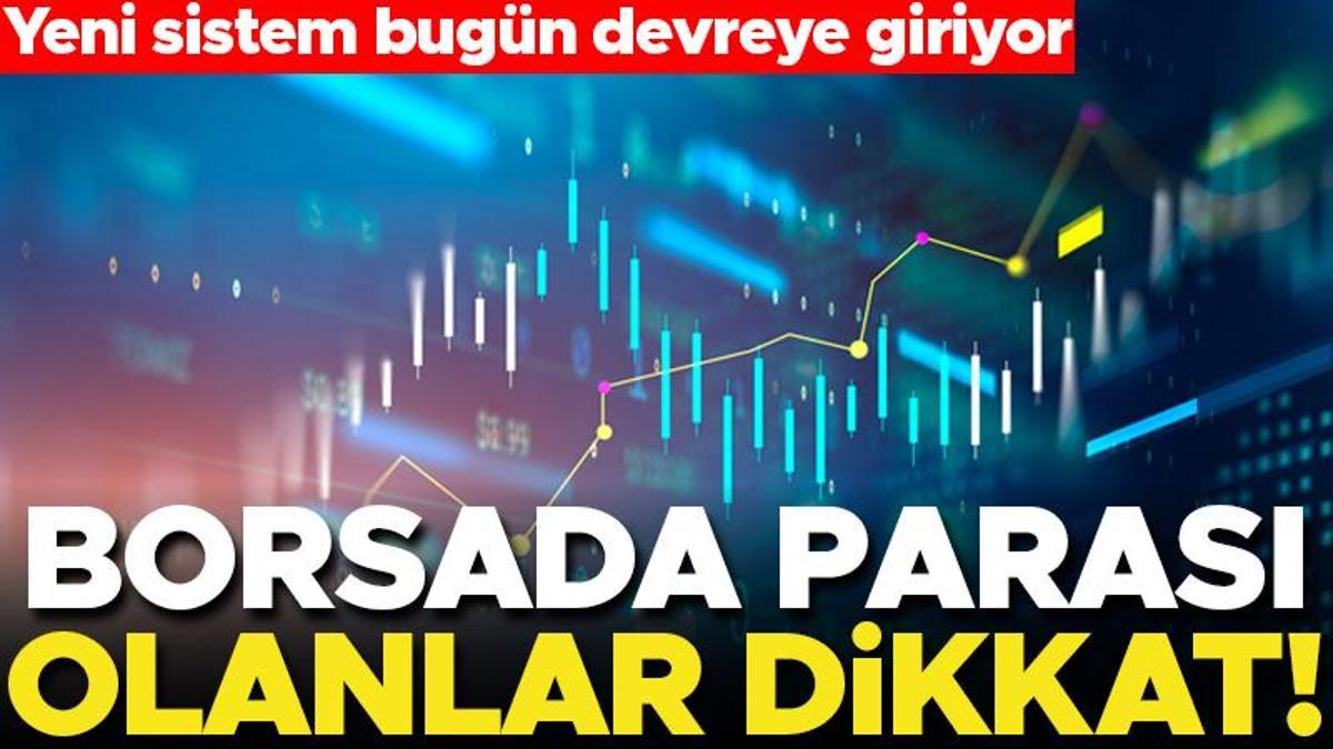 Borsada Paras Olanlar Dikkat Yeni Sistem Devreye Giriyor Haberler