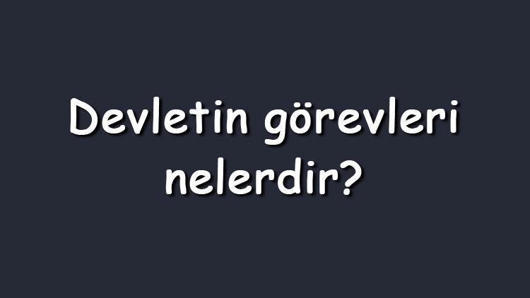 Devletin G Revleri Nelerdir Maddeler Halinde Devletin Sahip Oldu U