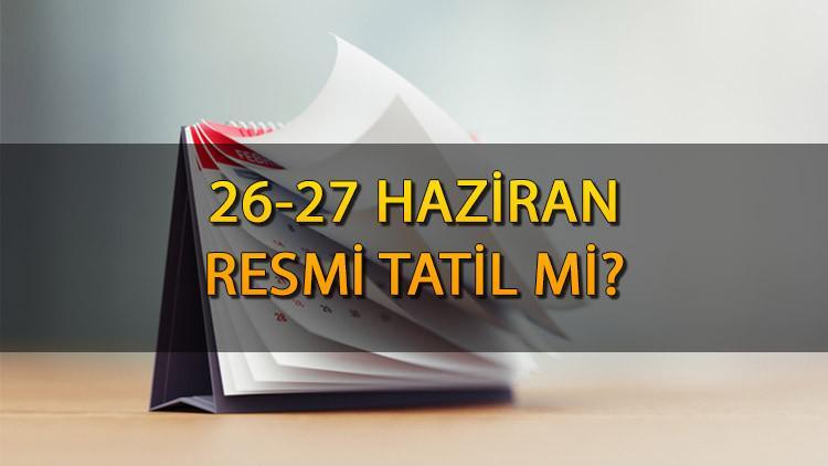 26-27 HAZİRAN RESMİ TATİL Mİ