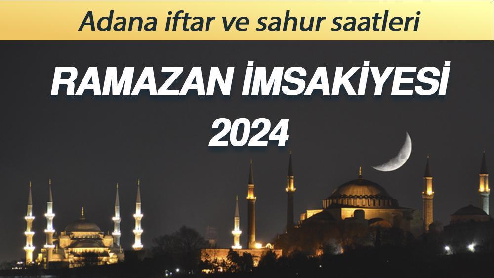 ADANA İMSAKİYE 2024 Adana sahur saat kaçta, imsak vakti ne