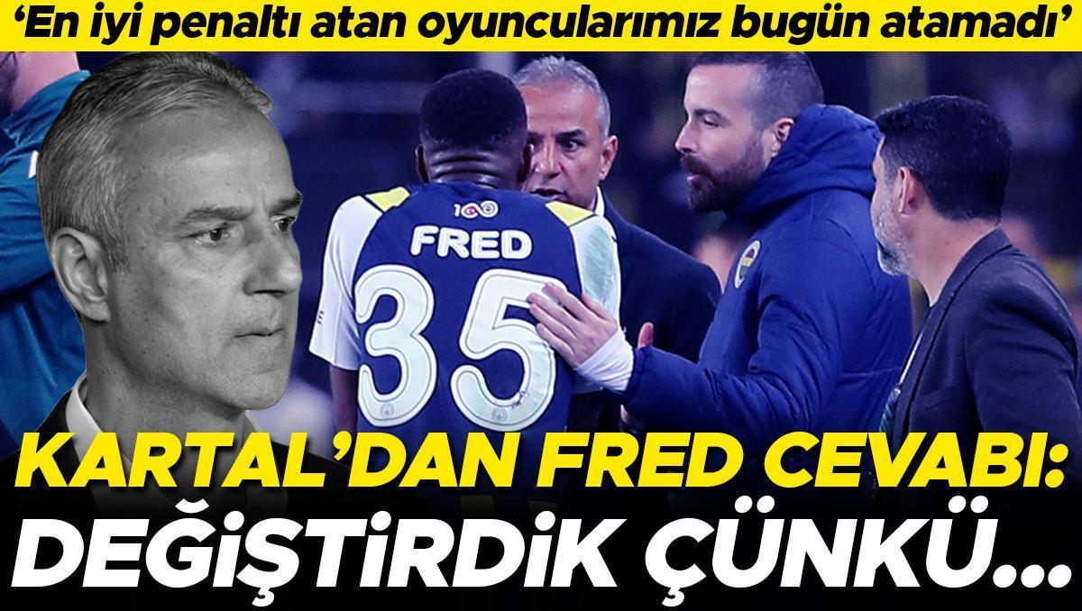 Fenerbahçe'de İsmail Kartal'dan değişiklik ve penaltı sözleri Fred'i korumak istedik