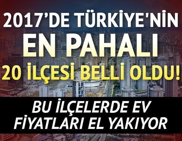 2017’de Türkiyenin en pahalı 20 ilçesi belli oldu Bu ilçelerde ev fiyatları el yakıyor