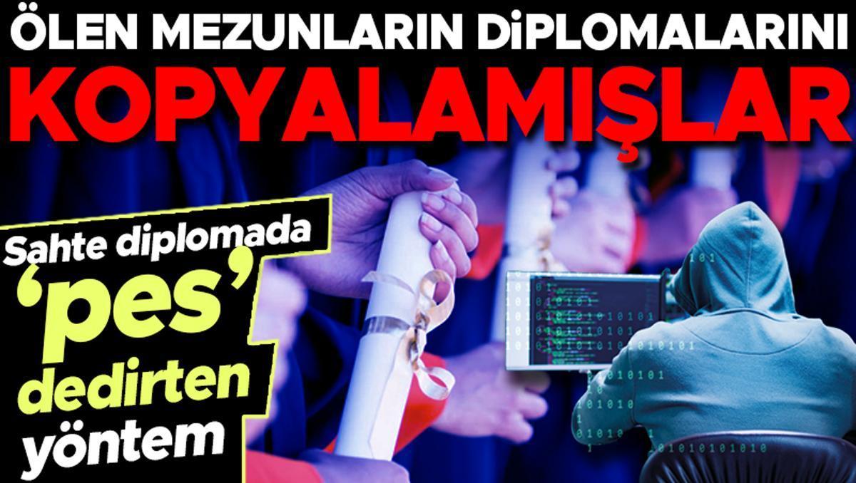 Sahte diplomada ‘pes’ dedirten yöntem: Ölen mezunların diplomalarını kopyalamışlar