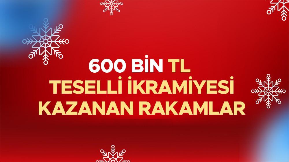 600 BİN TL TESELLİ KAZANAN NUMARALAR