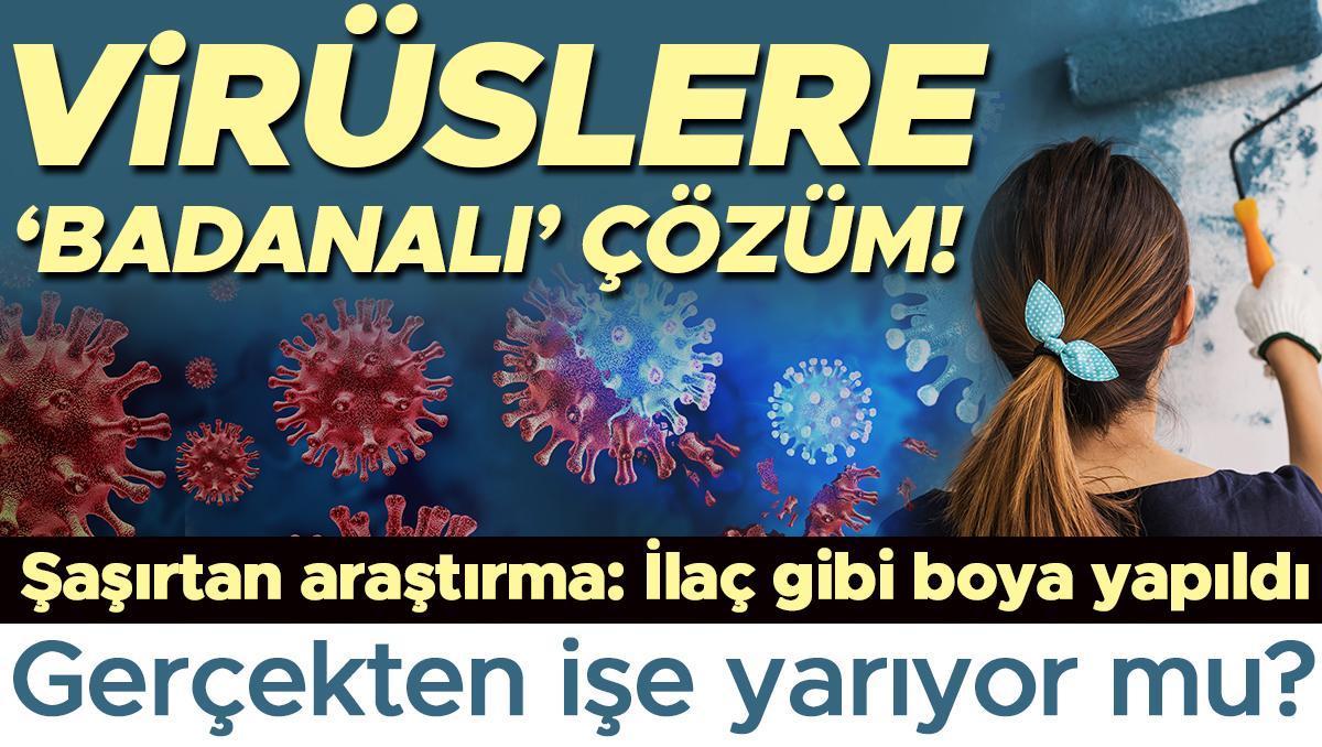 Bilim insanlarından şaşırtan buluş: Virüslere ‘badanalı’ çözüm! Grip başta olmak üzere mikropları öldüren boya yapıldı