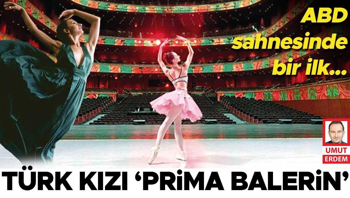 ABD sahnesinde bir ilk... Türk kızı ‘prima balerin’