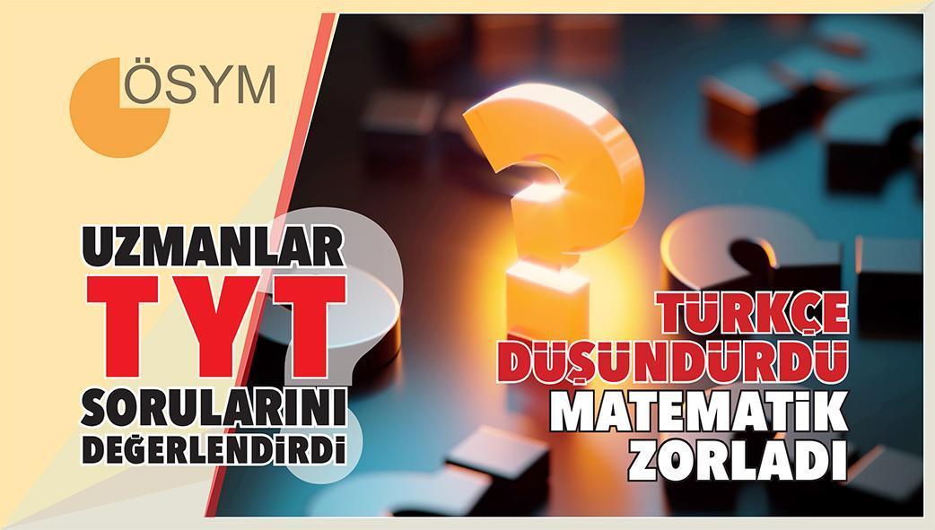 YKS'nin ilk oturumunun ardından... Türkçe düşündürdü matematik zorladı