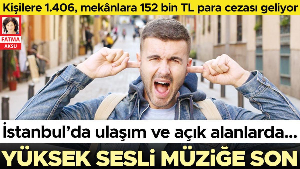 İstanbul’da ulaşım ve açık alanlarda… Yüksek sesli müziğe son