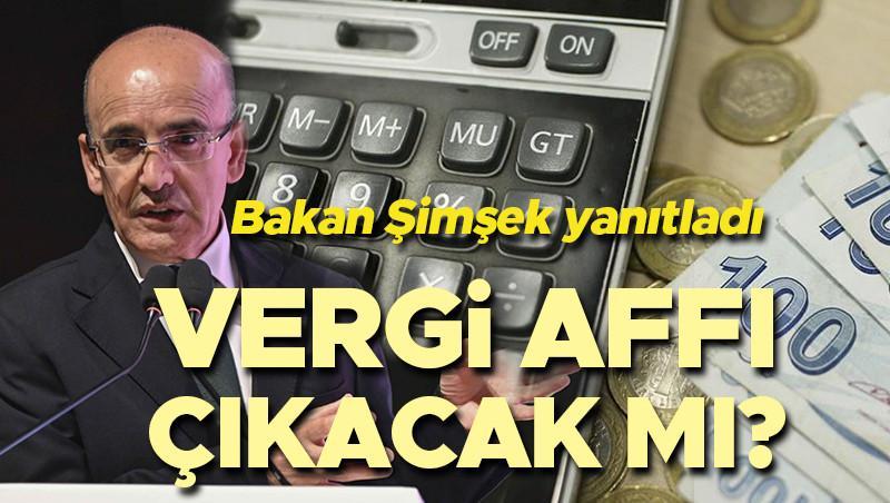 VERGİ AFFI 2025 ÇIKACAK MI SON DAKİKA AÇIKLAMA | Vergi affı gelecek mi, düzenleme var mı Hazine ve Maliye Bakanı Şimşek yanıt verdi