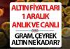 CANLI VE ANLIK ALTIN FİYATLARI GRAM ALTIN TAKİP (1 ARALIK 2025 ) || Altında pozitif görünüm... Altın düşüyor mu, yükseliyor mu? Bu