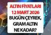 ANLIK ALTIN FİYATLARI SON DAKİKA 12 MART 2026 (CANLI TAKİP GRAFİĞİ) || Bugün 1 Gram altın, çeyrek altın, ONS altın ve Cumhuriyet a