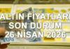 BUGÜN ALTIN FİYATLARI SON DURUM TABLOSU 26 NİSAN 2026 PAZAR || Altın fiyatları arttı mı, düştü mü? Kapalıçarşı'da 1 gram altın, çe