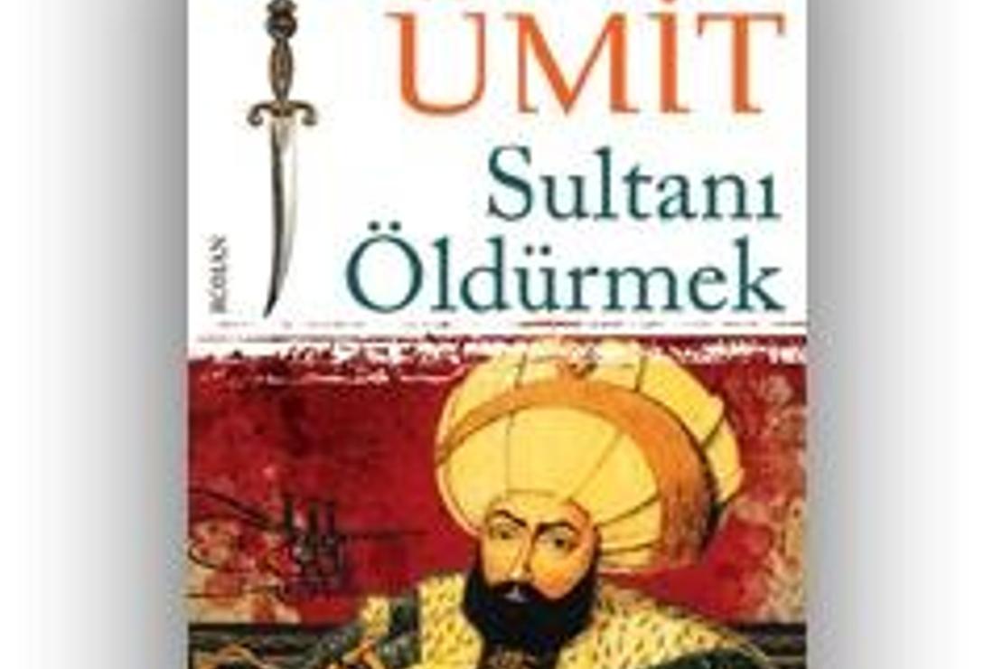 Sultanı Öldürmek / Ahmet Ümit