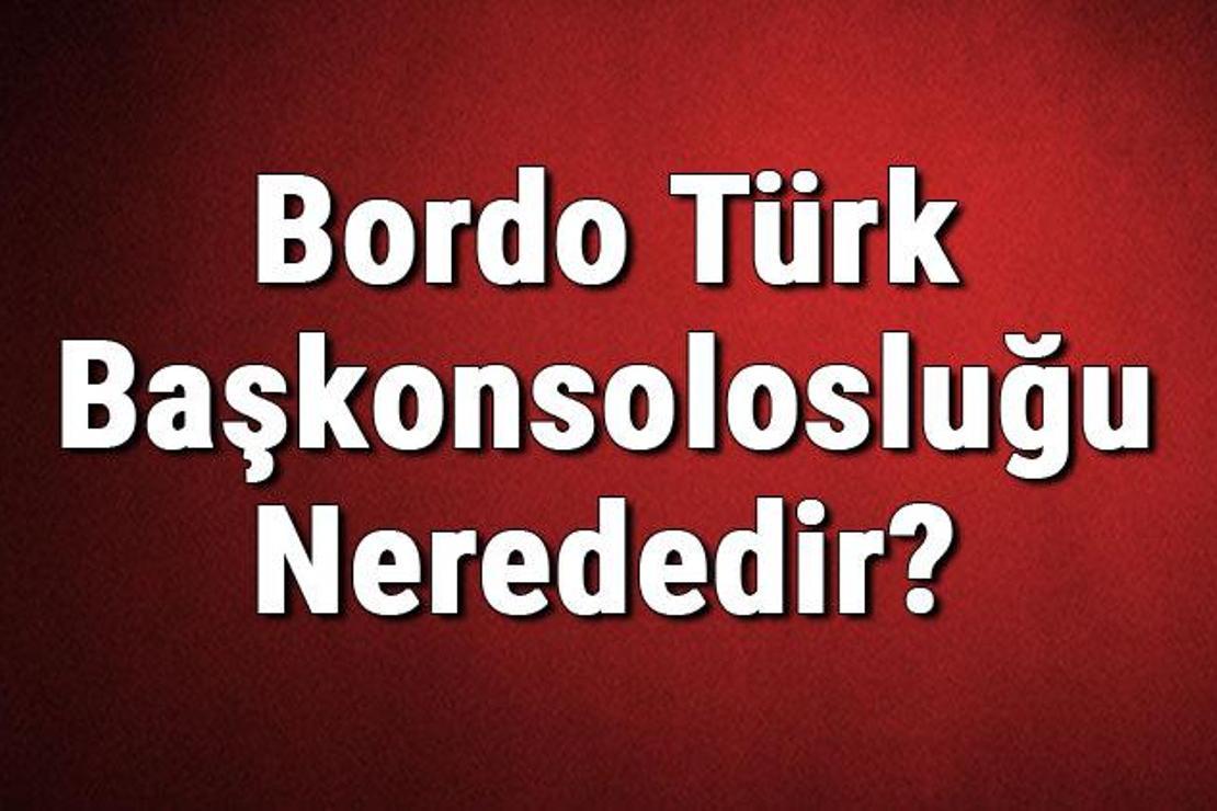 Bordo Türk Başkonsolosluğu Nerededir? Konsolosluk İletişim Bilgileri, Adresi, Telefon Numarası Ve Çalışma Saatleri