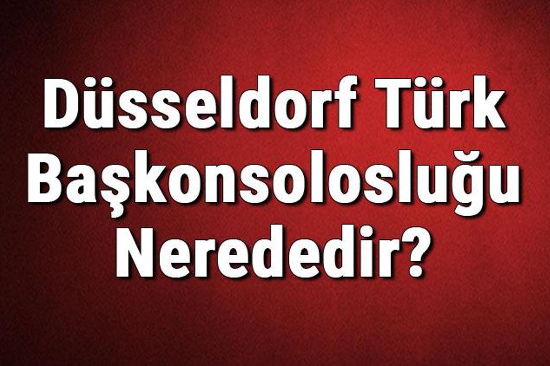 Düsseldorf Türk Başkonsolosluğu Nerededir? Konsolosluk İletişim Bilgileri, Adresi, Telefon Numarası Ve Çalışma Saatleri