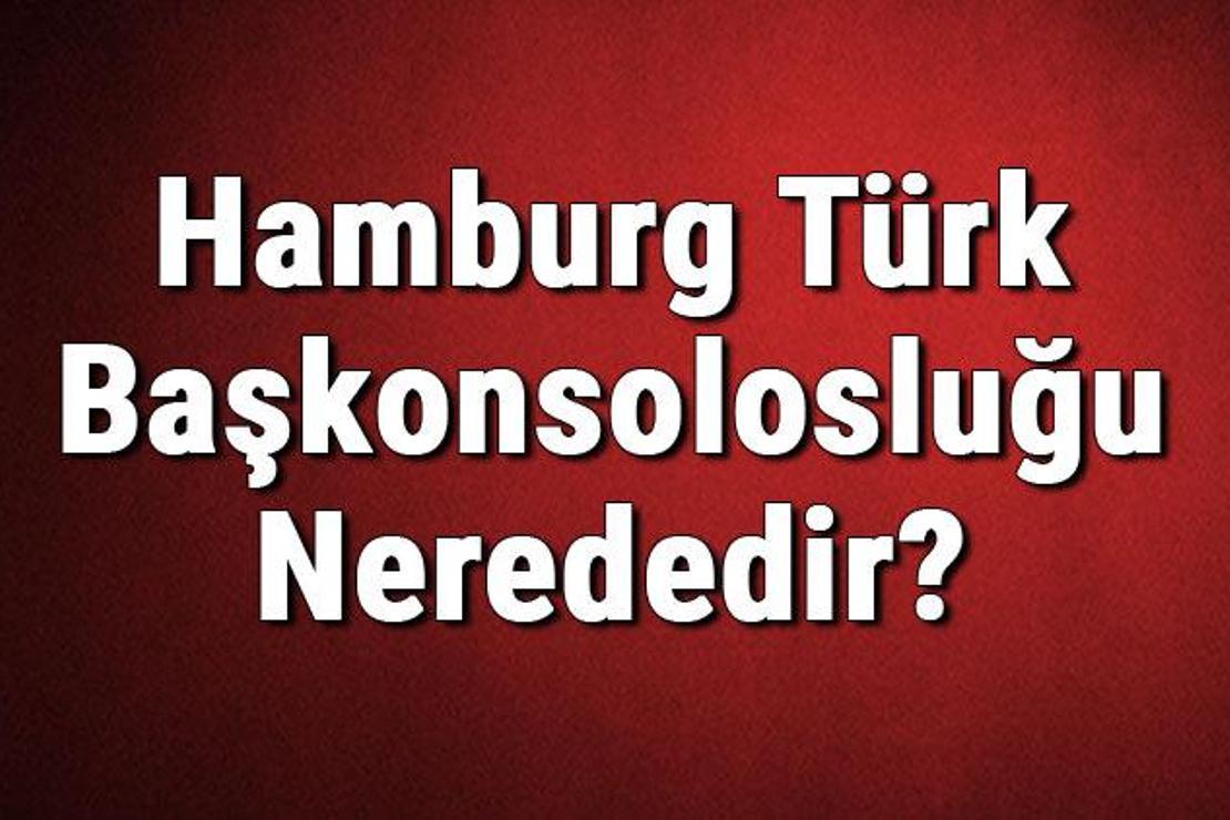 Hamburg Türk Başkonsolosluğu Nerededir? Konsolosluk İletişim Bilgileri, Adresi, Telefon Numarası Ve Çalışma Saatleri