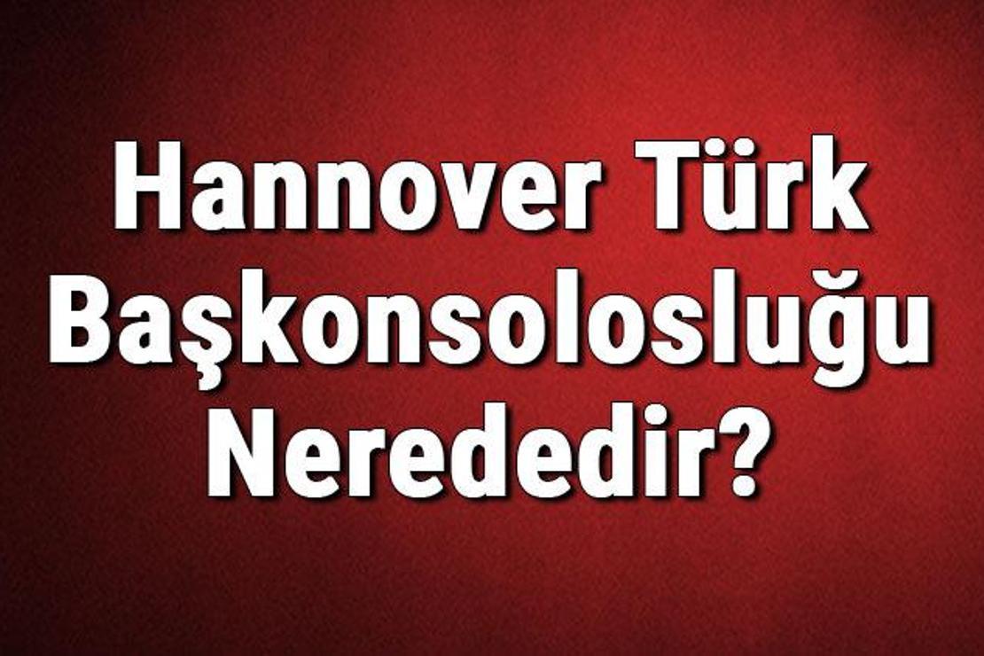 Hannover Türk Başkonsolosluğu Nerededir? Konsolosluk İletişim Bilgileri, Adresi, Telefon Numarası Ve Çalışma Saatleri