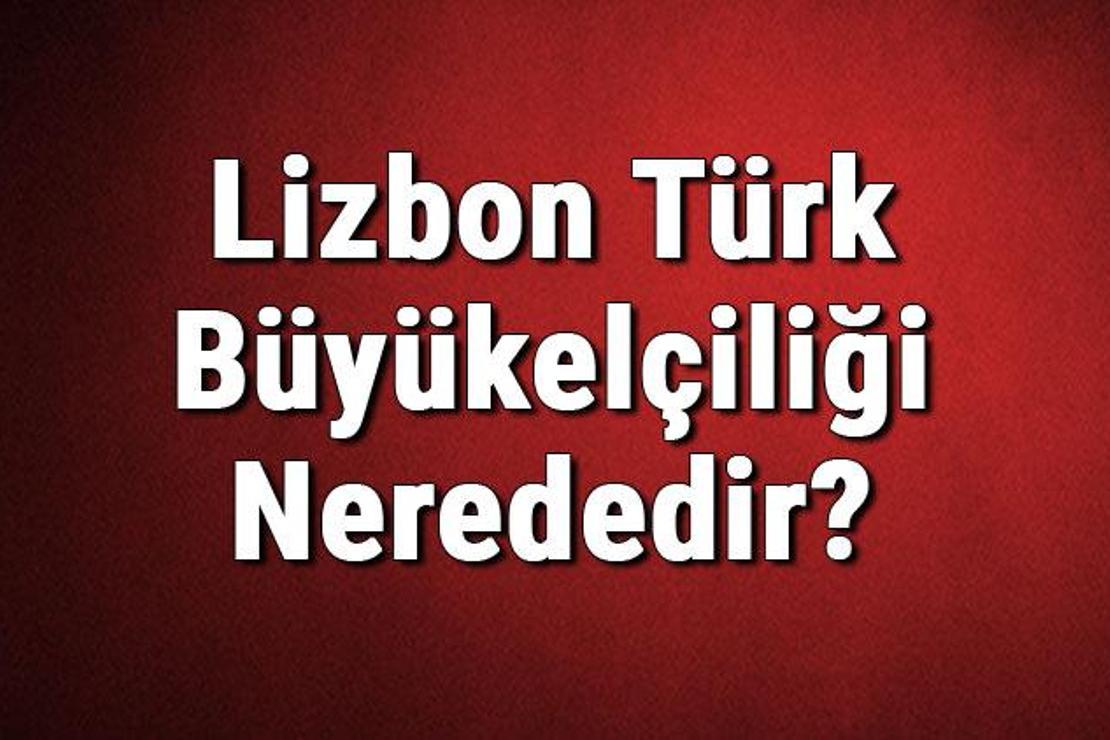 Lizbon Türk Büyükelçiliği Nerededir? Konsolosluk İletişim Bilgileri, Adresi, Telefon Numarası Ve Çalışma Saatleri