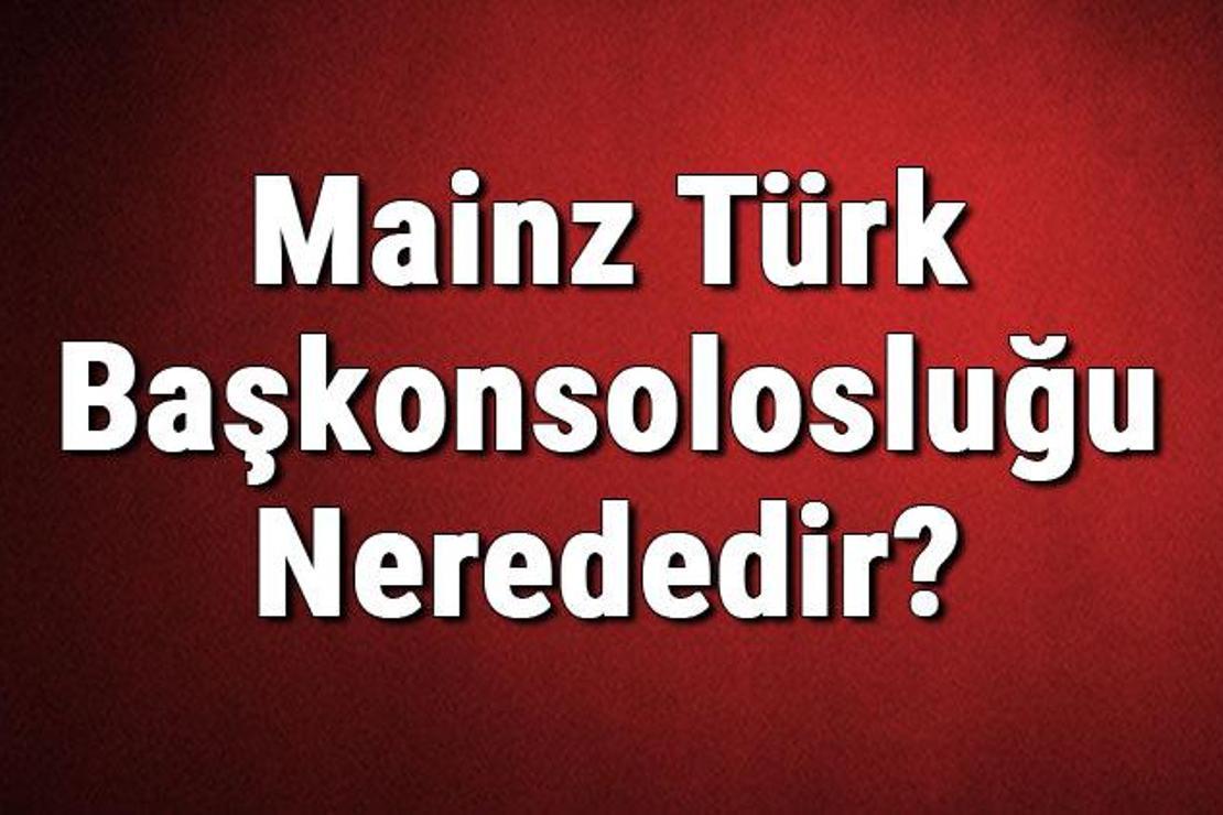 Mainz Türk Başkonsolosluğu Nerededir? Konsolosluk İletişim Bilgileri, Adresi, Telefon Numarası Ve Çalışma Saatleri