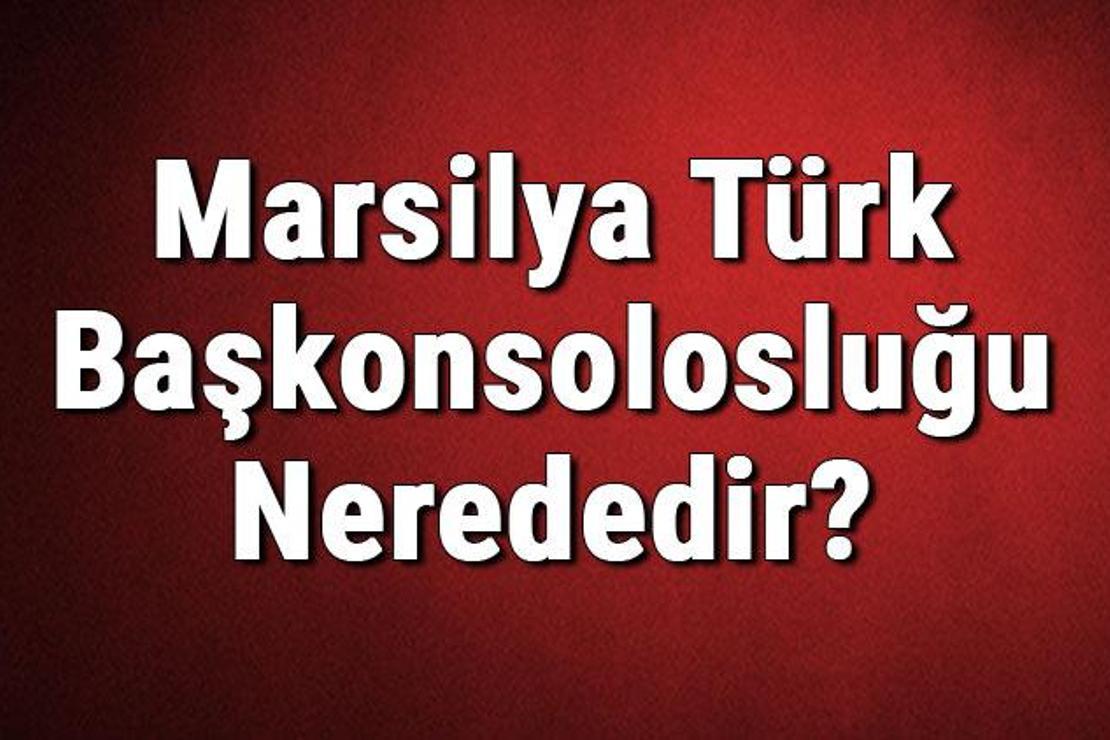 Marsilya Türk Başkonsolosluğu Nerededir? Konsolosluk İletişim Bilgileri, Adresi, Telefon Numarası Ve Çalışma Saatleri
