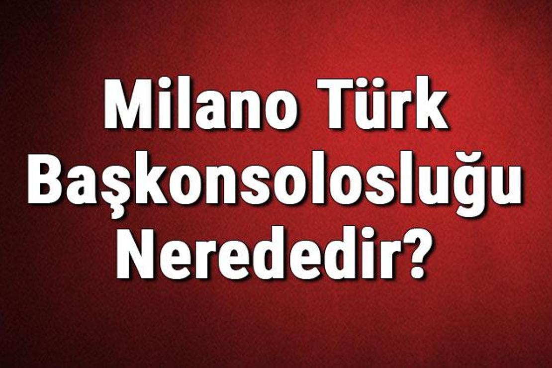 Milano Türk Başkonsolosluğu Nerededir? Konsolosluk İletişim Bilgileri, Adresi, Telefon Numarası Ve Çalışma Saatleri