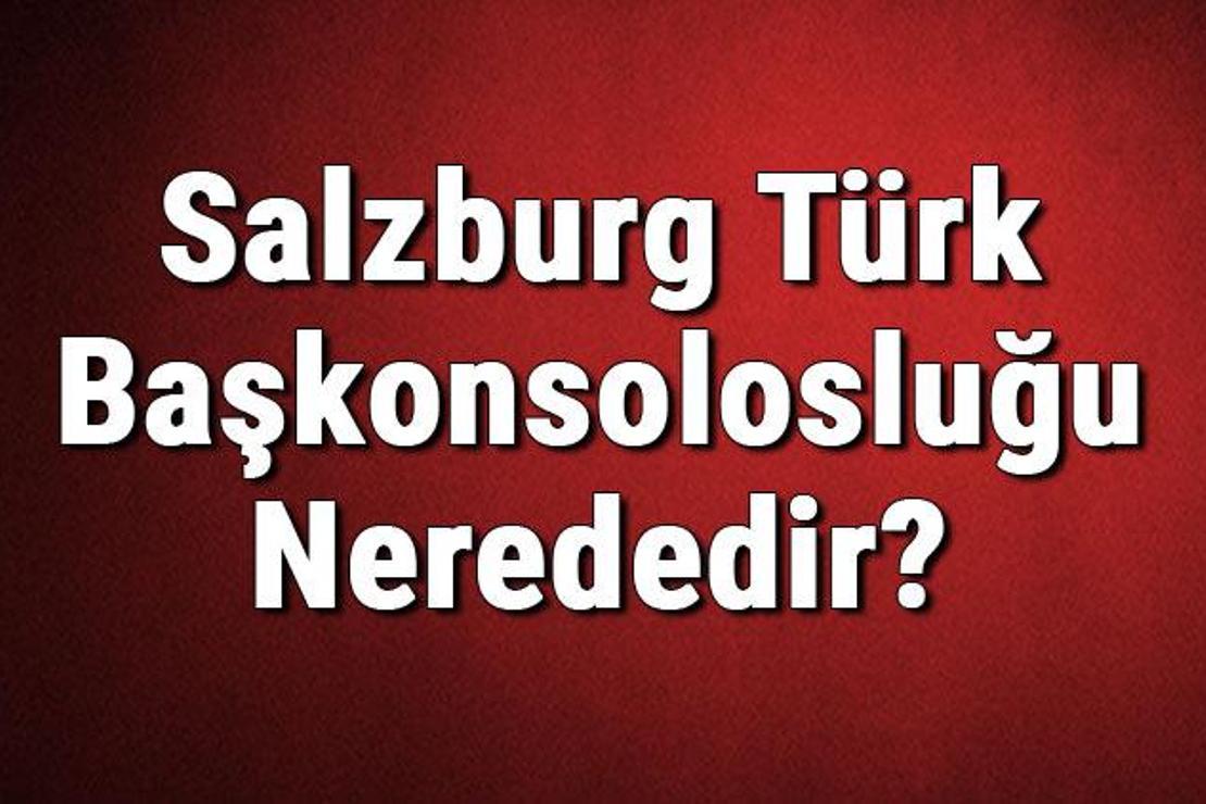 Salzburg Türk Başkonsolosluğu Nerededir? Konsolosluk İletişim Bilgileri, Adresi, Telefon Numarası Ve Çalışma Saatleri