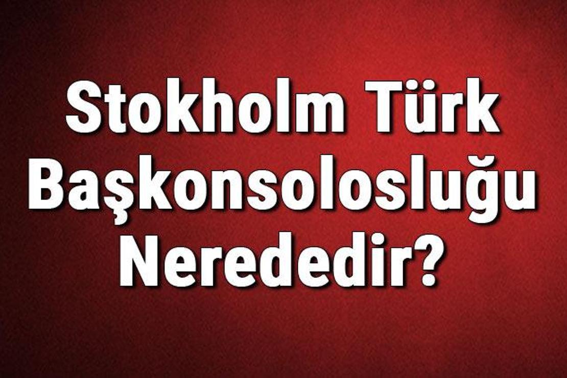 Stokholm Türk Başkonsolosluğu Nerededir? Konsolosluk İletişim Bilgileri, Adresi, Telefon Numarası Ve Çalışma Saatleri