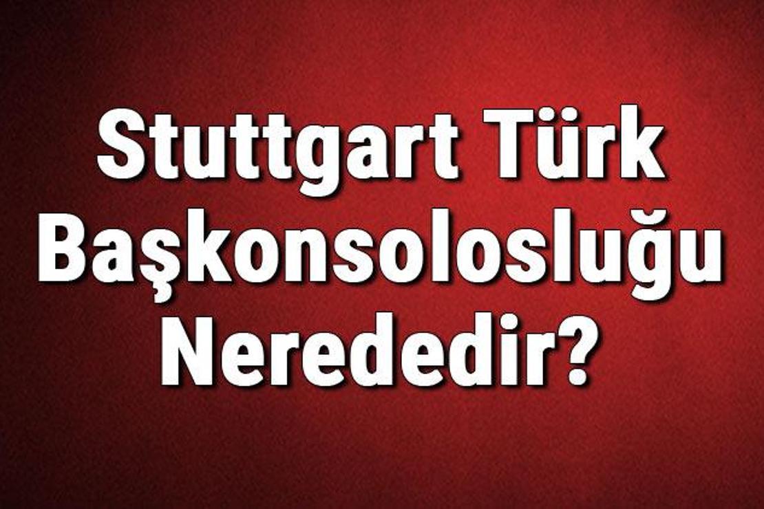 Stuttgart Türk Başkonsolosluğu Nerededir? Konsolosluk İletişim Bilgileri, Adresi, Telefon Numarası Ve Çalışma Saatleri