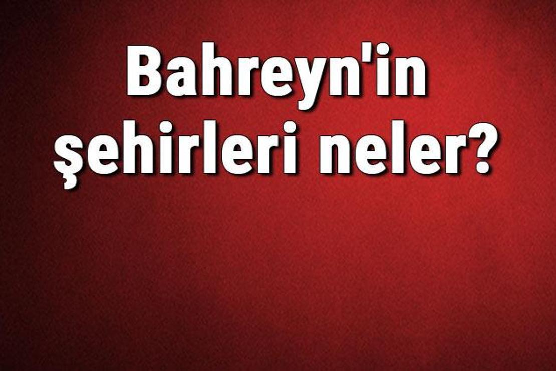 Bahreyn'in şehirleri neler? Bahreyn başkenti, nüfusu, yüzölçümü, telefon ve posta kodu bilgileri