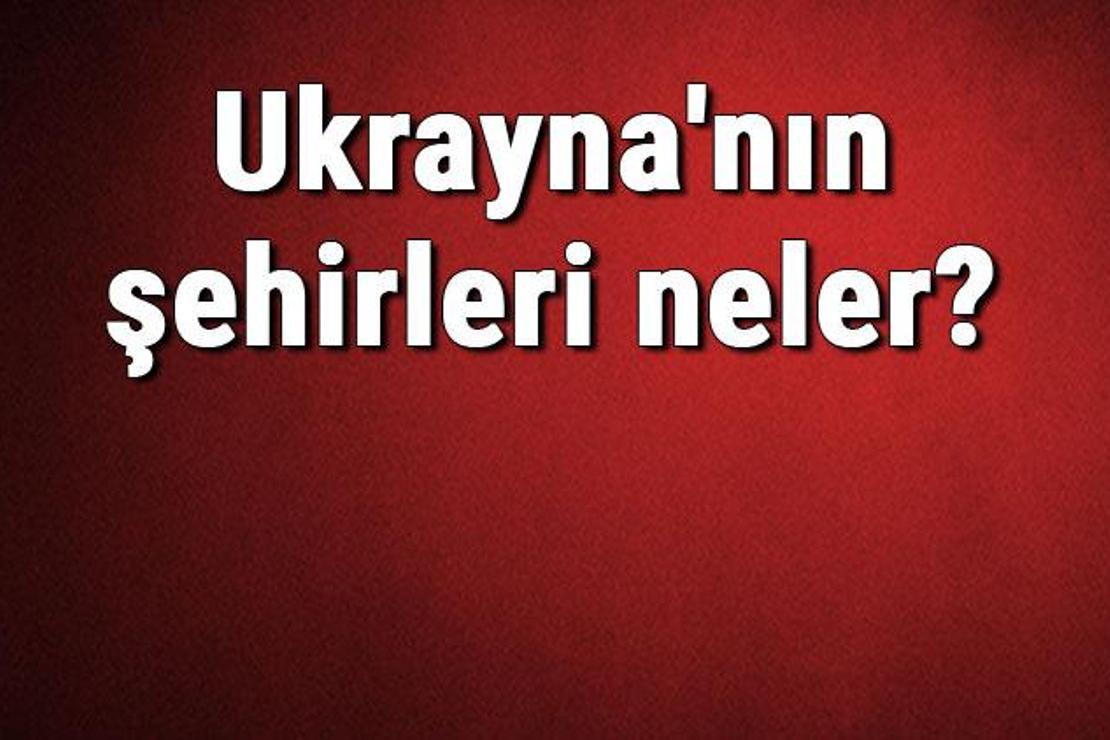 Ukrayna'nın şehirleri neler? Ukrayna başkenti, nüfusu, yüzölçümü, telefon ve posta kodu bilgileri