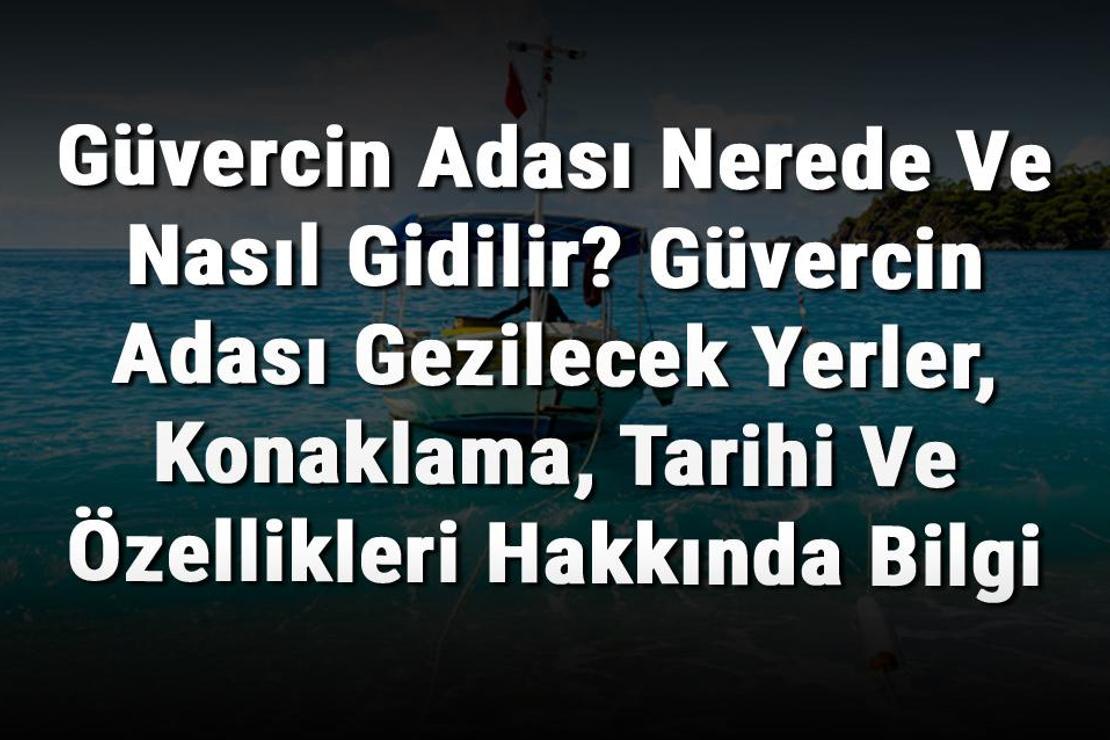 Güvercin Adası Nerede Ve Nasıl Gidilir? Güvercin Adası Gezilecek Yerler, Konaklama, Tarihi Ve Özellikleri Hakkında Bilgi