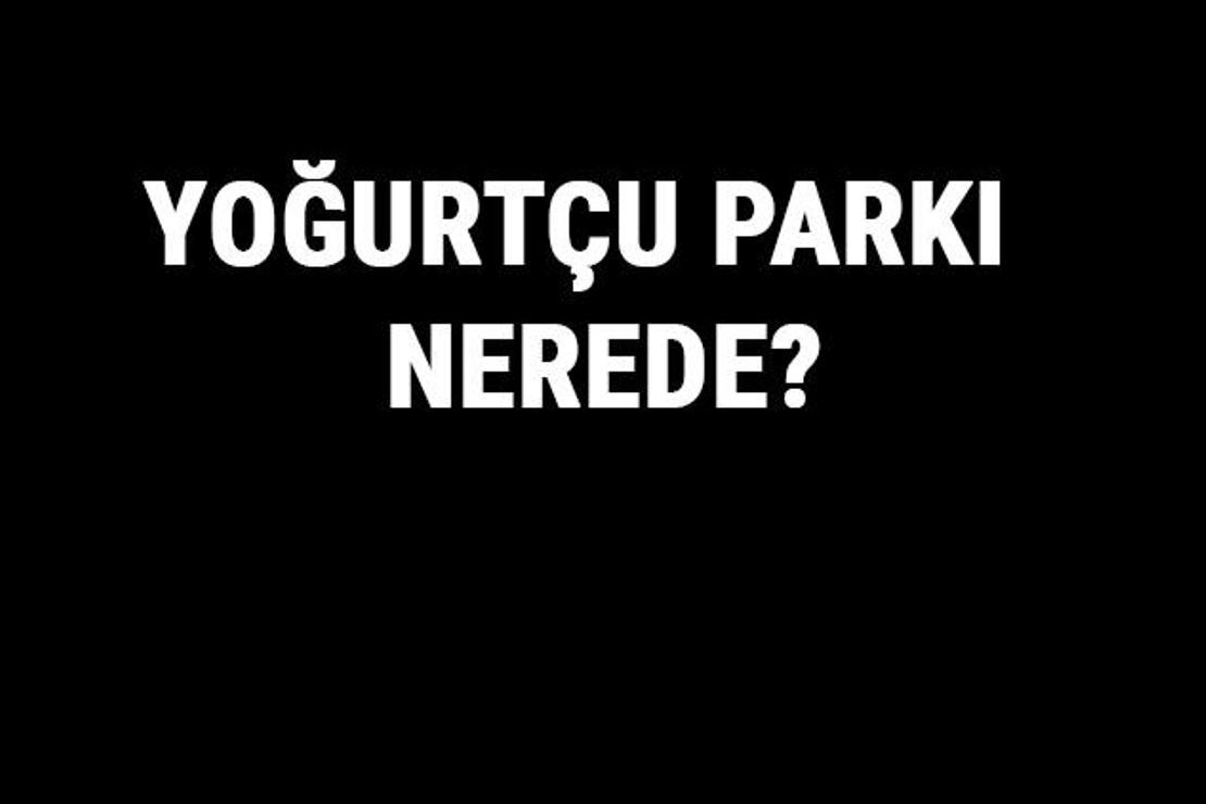 Yoğurtçu Parkı Nerede? Yoğurtçu Parkı Tarihi, Özellikleri Ve Hakkında Bilgi