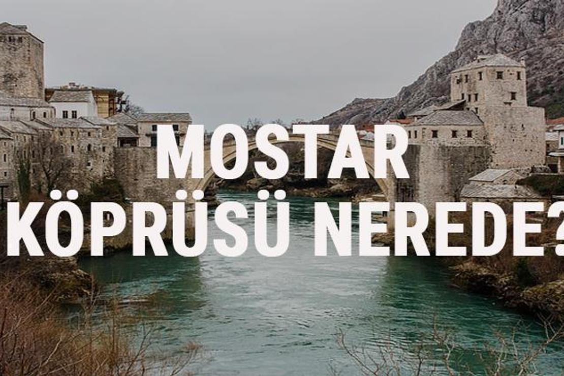 Mostar Köprüsü Nerede? Mostar Köprüsü Tarihi, Hikayesi Ve Özellikleri Hakkında Bilgi