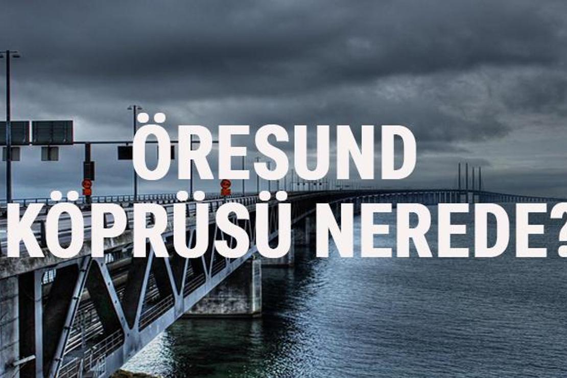 Öresund Köprüsü Nerede? Öresund Köprüsü Tarihi, Hikayesi Ve Özellikleri Hakkında Bilgi
