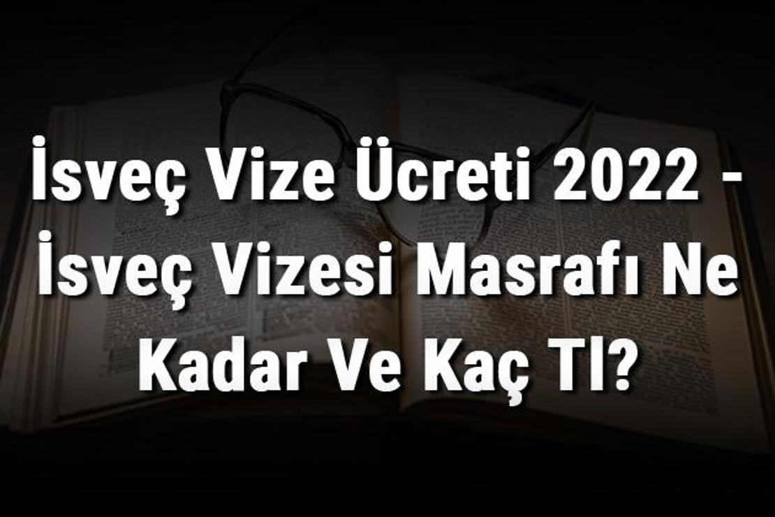 İsveç Vize Ücreti 2022 - İsveç Vizesi Masrafı Ne Kadar Ve Kaç Tl?