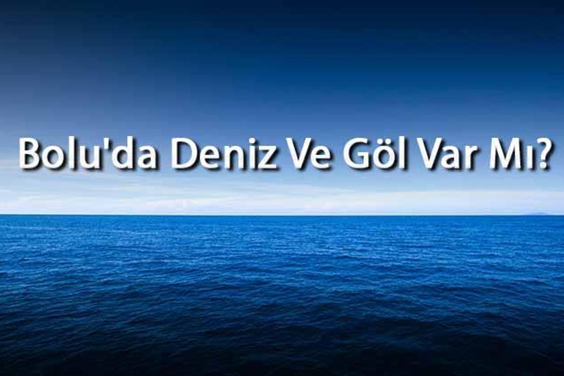 Bolu'da Deniz Ve Göl Var Mı? Bolu Yakınındaki Denizler Ve Göller Neler