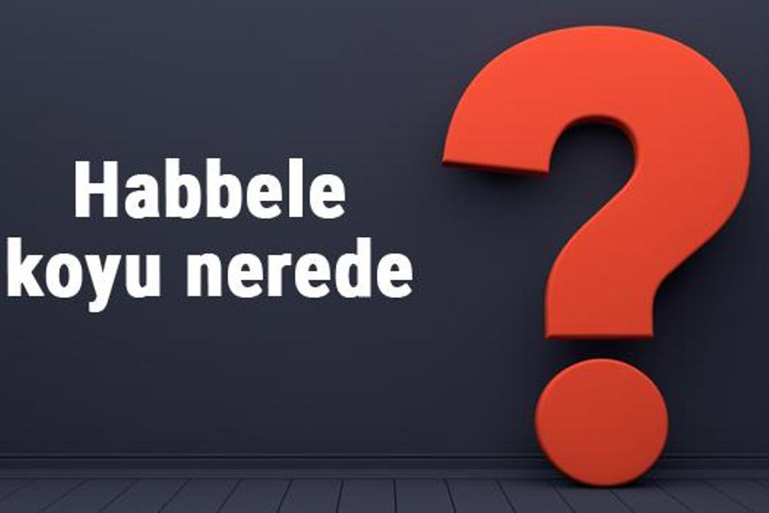 Habbele koyu nerede, nereye bağlı? Habbele koyuna nasıl gidilir koyda neler yapılır?