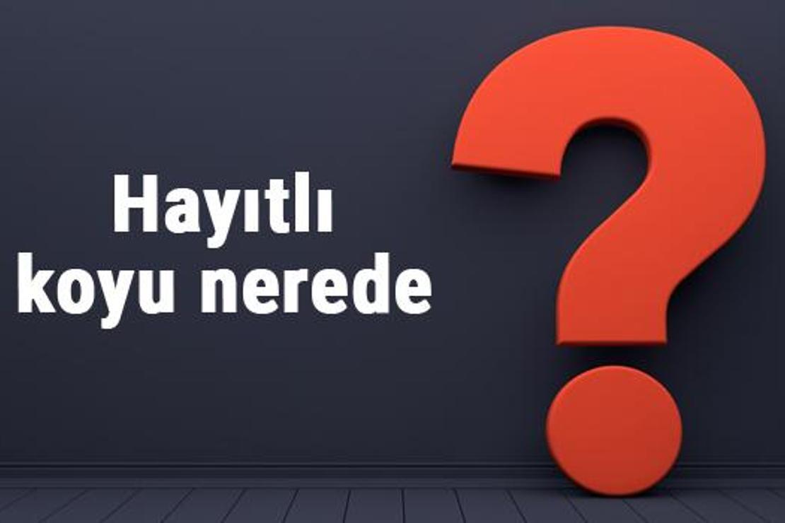 Hayıtlı koyu nerede, nereye bağlı? Hayıtlı koyuna nasıl gidilir koyda neler yapılır?