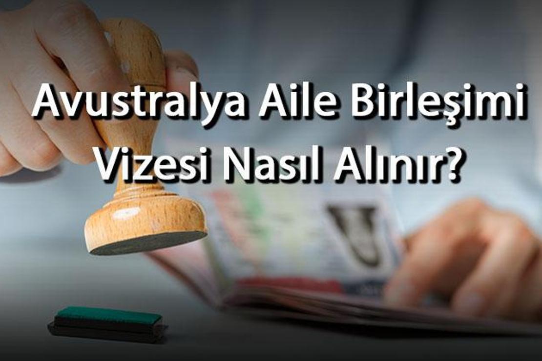 Avustralya Aile Birleşimi Vizesi Nasıl Alınır? Ne Kadar Sürede Çıkar? Gerekli Evraklar Nelerdir?