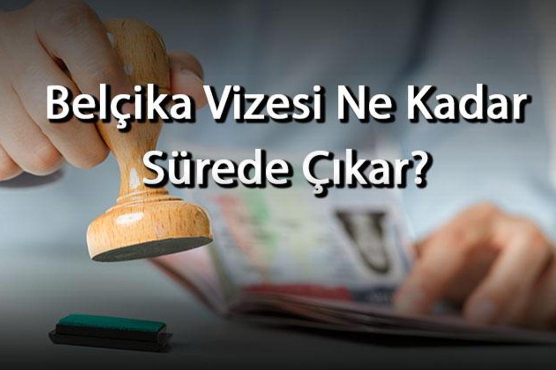 Belçika Vizesi Ne Kadar Sürede Çıkar? En Hızlı Ve Erken Kaç Günde Vize Alınabilir?