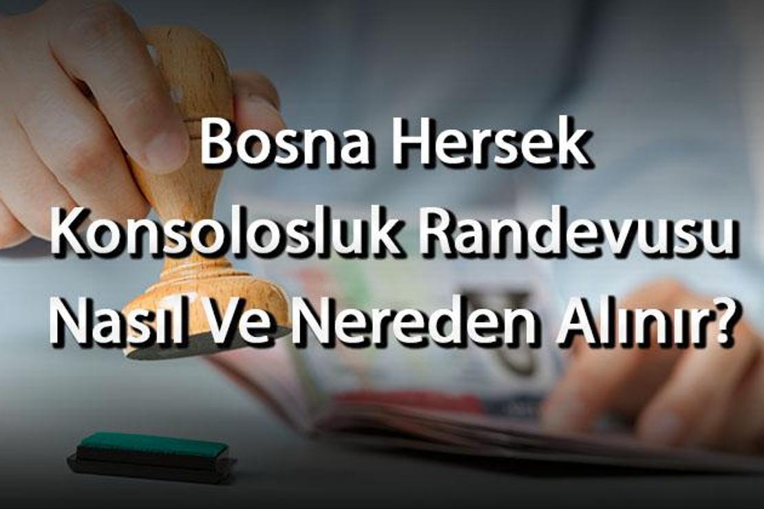 Bosna Hersek Konsolosluk Randevusu Nasıl Ve Nereden Alınır? Randevu Almak Ücretli Mi?