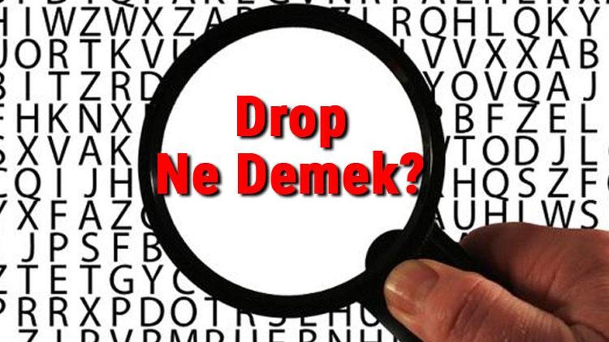 drop-ne-demek-drop-nedir-drop-tdk-kelime-anlam-son-dakika-haberler