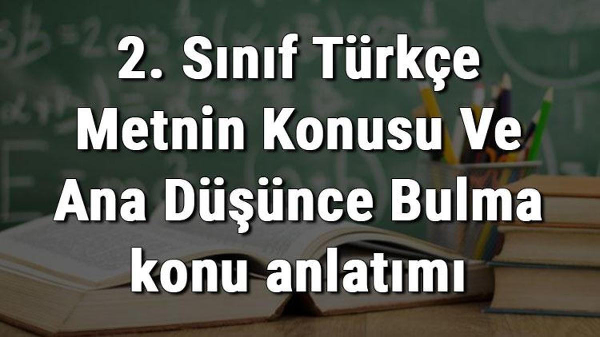 2. Sınıf Türkçe Metnin Konusu Ve Ana Düşünce Bulma Konu Anlatımı